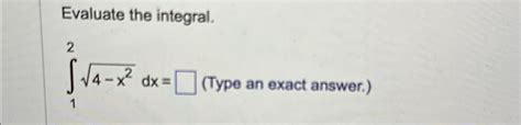 Solved Evaluate The Integral∫124 X22dx Type An Exact