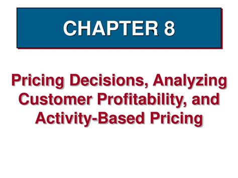 CHAPTER 8 Pricing Decisions Analyzing Customer Profitability And