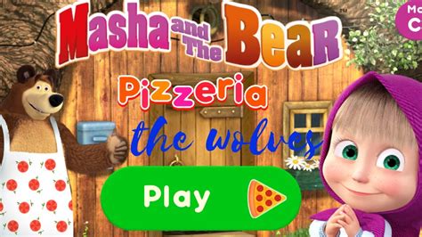 Masha And The Bear Pizzeria Game Pizza Maker Game The Wolves Episode