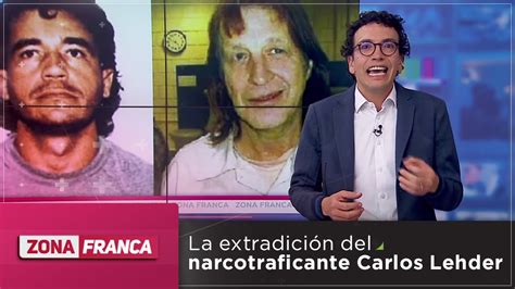 Zona Franca La Extradici N Del Narcotraficante Carlos Lehder Por