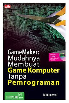 Gamemaker Mudahnya Membuat Game Komputer Tanpa Pemrograman Cd