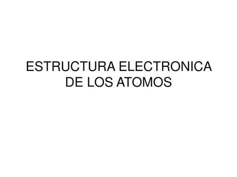 PPT ESTRUCTURA ELECTRONICA DE LOS ATOMOS PowerPoint Presentation