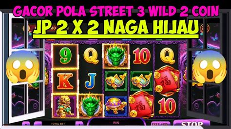 WOW GACOR POLA STREET 3 WILD 2 COIN JP 2 X 2 NAGA HIJAU ROOM