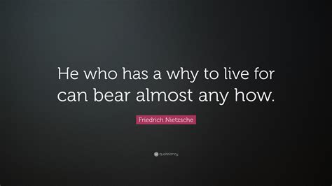 Friedrich Nietzsche Quote He Who Has A Why To Live For Can Bear