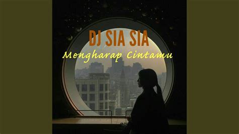 DJ SIA SIA MENGHARAP CINTAMU TIDAKKAH KAU RASAKAN GETARAN CINTA