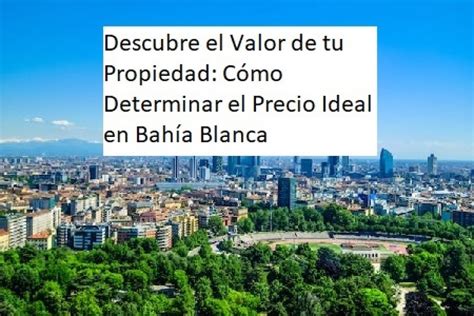 Descubre el Valor de tu Propiedad Cómo Determinar el Precio Ideal en