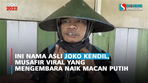 Ini Nama Asli Joko Kendil Musafir Viral Yang Mengembara Naik Macan