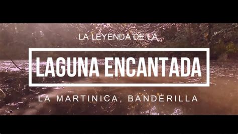 Leyenda De La Laguna Encantada En La Martinica Banderilla Veracruz