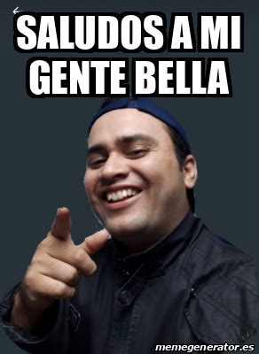 Meme Personalizado Saludos A Mi Gente Bella