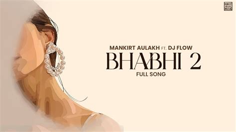 Bhabhi 2 Mankirt Aulakh Dj Flow New Punjabi Song 2023 Mankirt