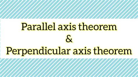 Theorem Of Parallel And Perpendicular Axis Derivation Simplified