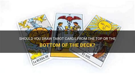 Should You Draw Tarot Cards From The Top Or The Bottom Of The Deck