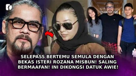 Selepas Bertemu Semula Dengan Bekas Isteri Rozana Misbun Saling