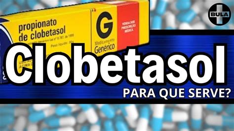 PROPIONATO De CLOBETASOL Para Que Serve Bula Como Usar E Efeitos