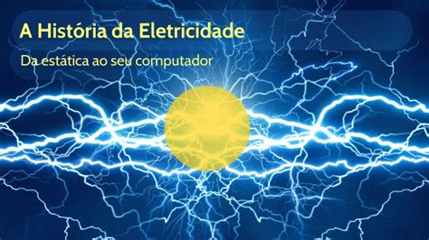 A História da Eletricidade by João Lucas Espíndola Mahlmann on Prezi