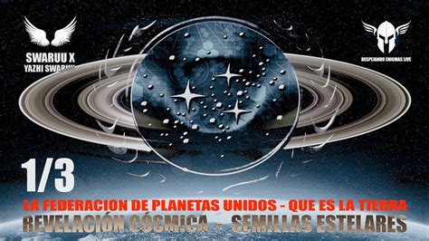 LA FEDERACION DE PLANETAS UNIDOS QUE ES LA TIERRA SWARUU YAZHI