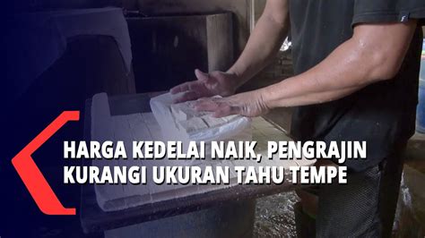 Harga Kedelai Naik Pengrajin Perkecil Ukuran Tahu Tempe YouTube