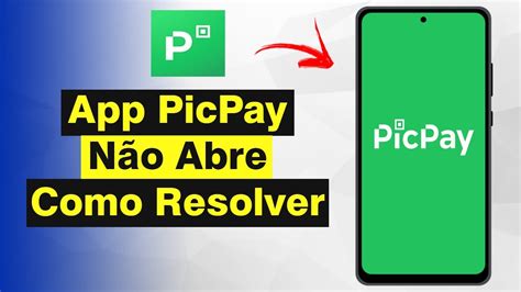 App Picpay N O Abre Como Resolver R Pido E F Cil Youtube