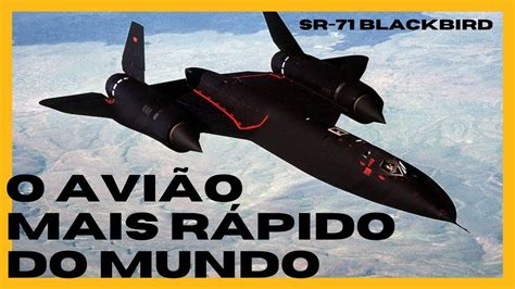 A HISTÓRIA DO AVIÃO MAIS RÁPIDO DO MUNDO SR 71 BLACKBIRD YouTube