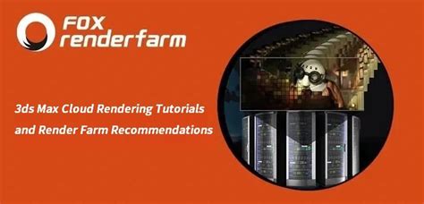 3ds Max Cloud Rendering Tutorials And Render Farm Recommendations