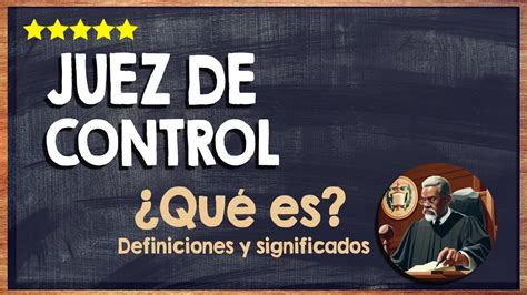 Qué es un juez de Control Conoce las Funciones de un juez de