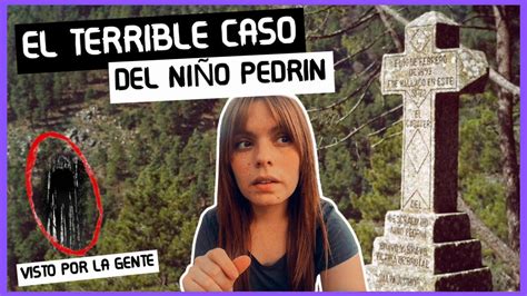 TODO sobre el MACABRO caso del NIÑO PEDRÍN YouTube