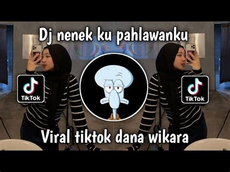 Dj Nenek Ku Pahlawan Ku Viral Tiktok Dana Wikara Terbaru Youtube