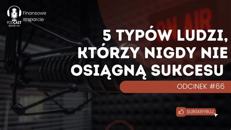 Dlaczego jednym się udaje a innym nie 5 typów ludzi którzy nigdy nie