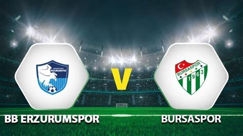 BB Erzurumspor Bursaspor maçı saat kaçta hangi kanaldan canlı