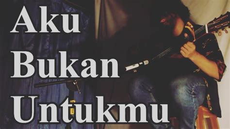 Aku Bukan Untukmu Cover Fingerstyle Rossa Youtube