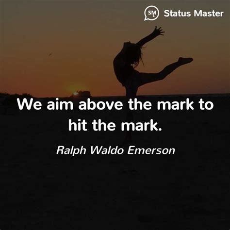 Ralph Waldo Emerson We Aim Above The Mark To Hit The Mark