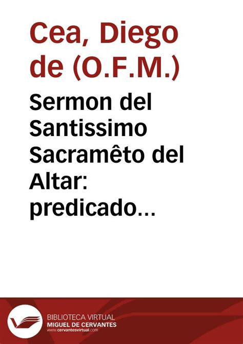 Sermon del Santissimo Sacramêto del Altar predicado entre las dos