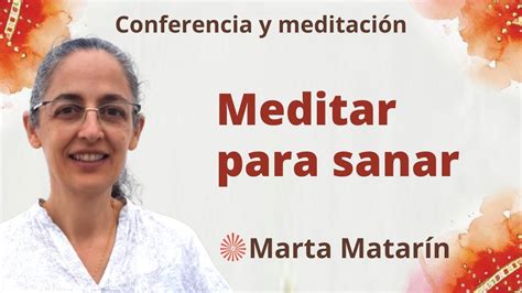 Conferencia Y Meditaci N Meditar Para Sanar Con Marta Matar N Youtube