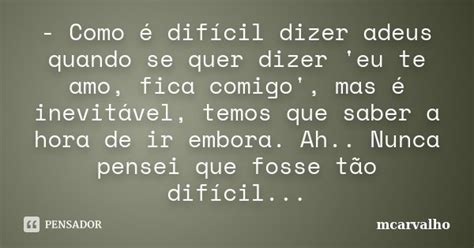 Como Dif Cil Dizer Adeus Quando Se Mcarvalho Pensador