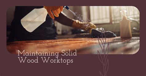 How To Maintain Solid Wood Worktops Wood And Beyond Blog