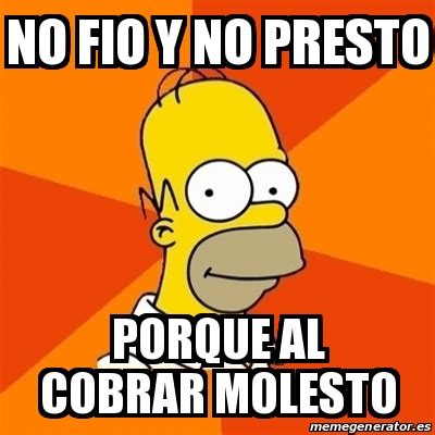 Meme Homer No Fio Y No Presto Porque Al Cobrar Molesto