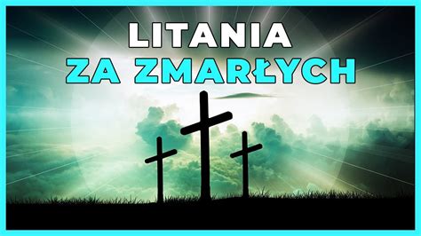 Litania Za Zmar Ych Odm W Za Tych Kt Rzy Odeszli Youtube