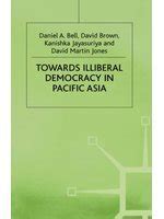 Towards Illiberal Democracy In Pacific Asia By Daniel A Bell Goodreads