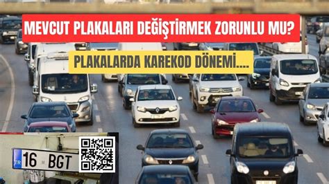 Mevcut plakaları değiştirmek zorunlu mu Plakalarda karekod dönemi