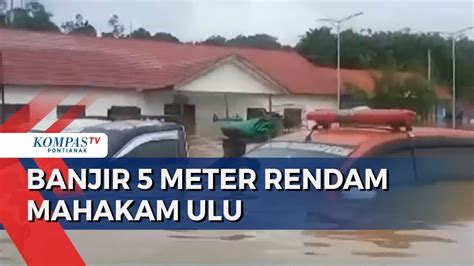 Lima Kecamatan Di Kabupaten Mahakam Ulu Terendam Banjir Hingga 5 Meter