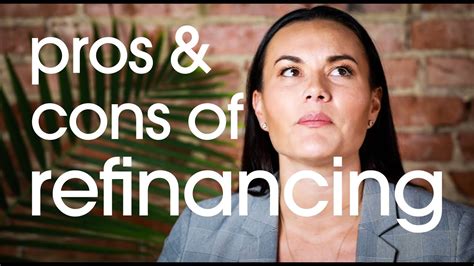 The Pros And Cons Of Refinancing Youtube