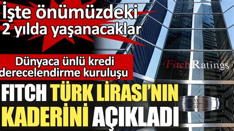 Dünyaca ünlü kredi derecelendirme kuruluşu Fitch Türk Lirasının