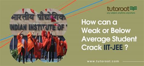 How Can A Weak Or Below Average Student Crack IIT JEE Tutoroot