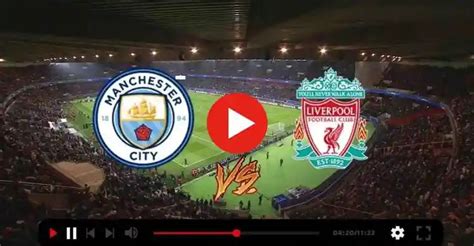 How To Watch Manchester City Vs Liverpool Livestream Sportroomnews