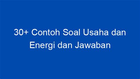 30 Contoh Soal Usaha Dan Energi Dan Jawaban Update