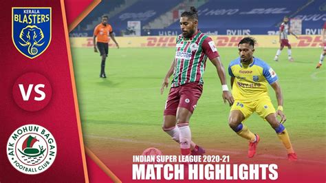 Isl 2020 21 Highlights M1 Kerala Blasters Vs Atk Mohun Bagan Youtube