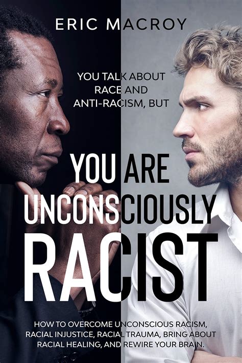 You Talk About Race And Anti Racism But You Are Unconsciously Racist How To Overcome