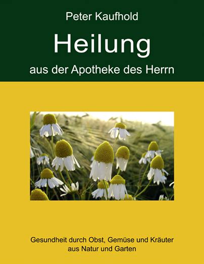 Heilung aus der Apotheke des Herrn Gesundheit durch Obst Gemüse und