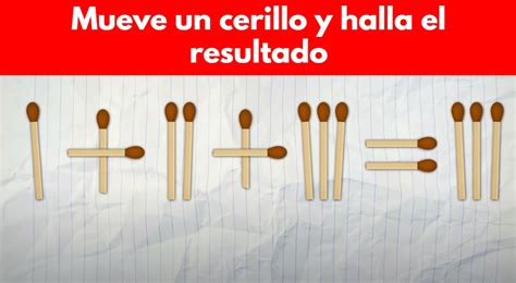 Mueve UN Cerillo Y Encuentra El Resultado Correcto Tienes 10 Segundos