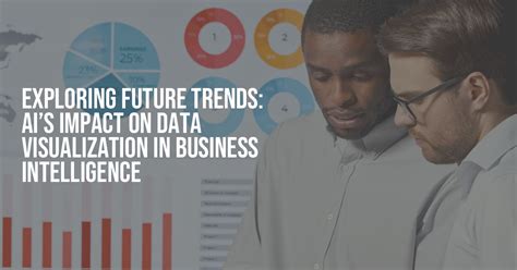 Exploring Future Trends AI S Impact On Data Visualization In Business